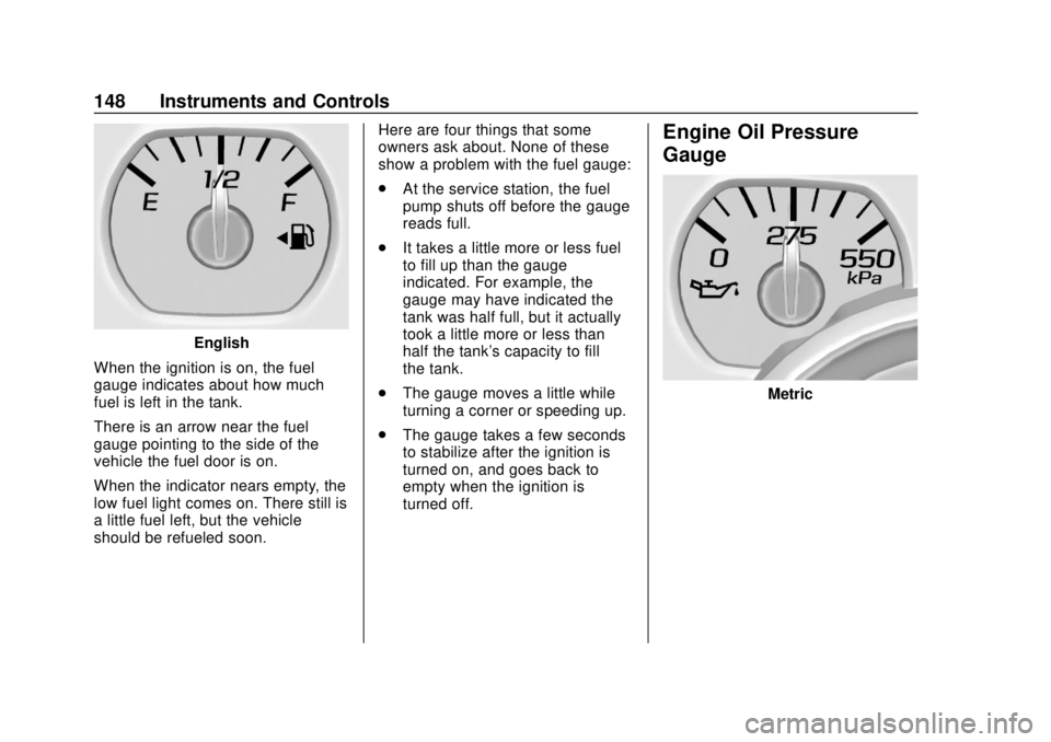 CHEVROLET TAHOE 2018  Owners Manual Chevrolet Tahoe/Suburban Owner Manual (GMNA-Localizing-U.S./Canada/
Mexico-11349385) - 2018 - crc - 11/3/17
148 Instruments and Controls
English
When the ignition is on, the fuel
gauge indicates about