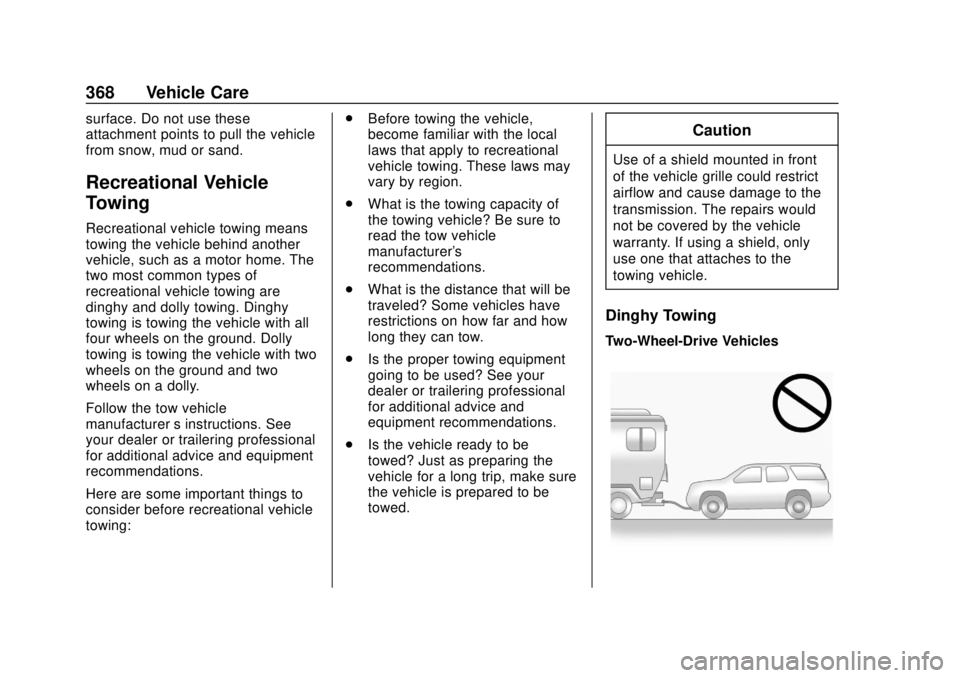 CHEVROLET SUBURBAN 2020 Owners Manual Chevrolet Tahoe/Suburban Owner Manual (GMNA-Localizing-U.S./Canada/
Mexico-13566622) - 2020 - CRC - 4/15/19
368 Vehicle Care
surface. Do not use these
attachment points to pull the vehicle
from snow, 
