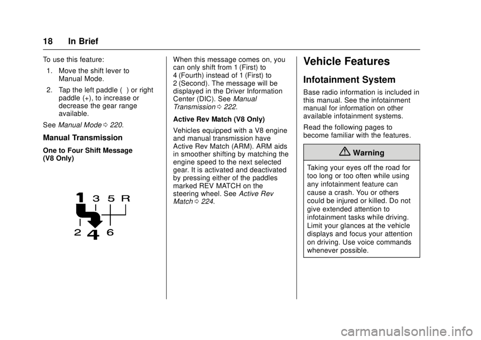 CHEVROLET CAMARO SS 2018  Owners Manual Chevrolet Camaro Owner Manual (GMNA-Localizing-U.S./Canada/Mexico-
11348325) - 2018 - crc - 4/11/17
18 In Brief
To use this feature:1. Move the shift lever to Manual Mode.
2. Tap the left paddle (−)