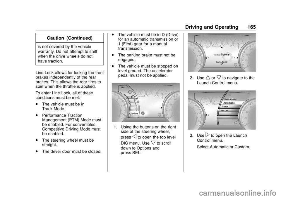 CHEVROLET CAMARO SS 2020  Owners Manual Chevrolet Camaro Owner Manual (GMNA-Localizing-U.S./Canada/Mexico-
13556304) - 2020 - CRC - 5/10/19
Driving and Operating 165
Caution (Continued)
is not covered by the vehicle
warranty. Do not attempt