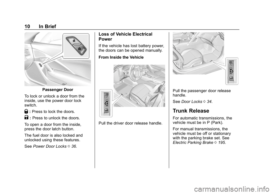 CHEVROLET CORVETTE GRAND SPORT 2019  Owners Manual Chevrolet Corvette Owner Manual (GMNA-Localizing-U.S./Canada/Mexico-
12032182) - 2019 - crc - 5/8/18
10 In Brief
Passenger Door
To lock or unlock a door from the
inside, use the power door lock
switch