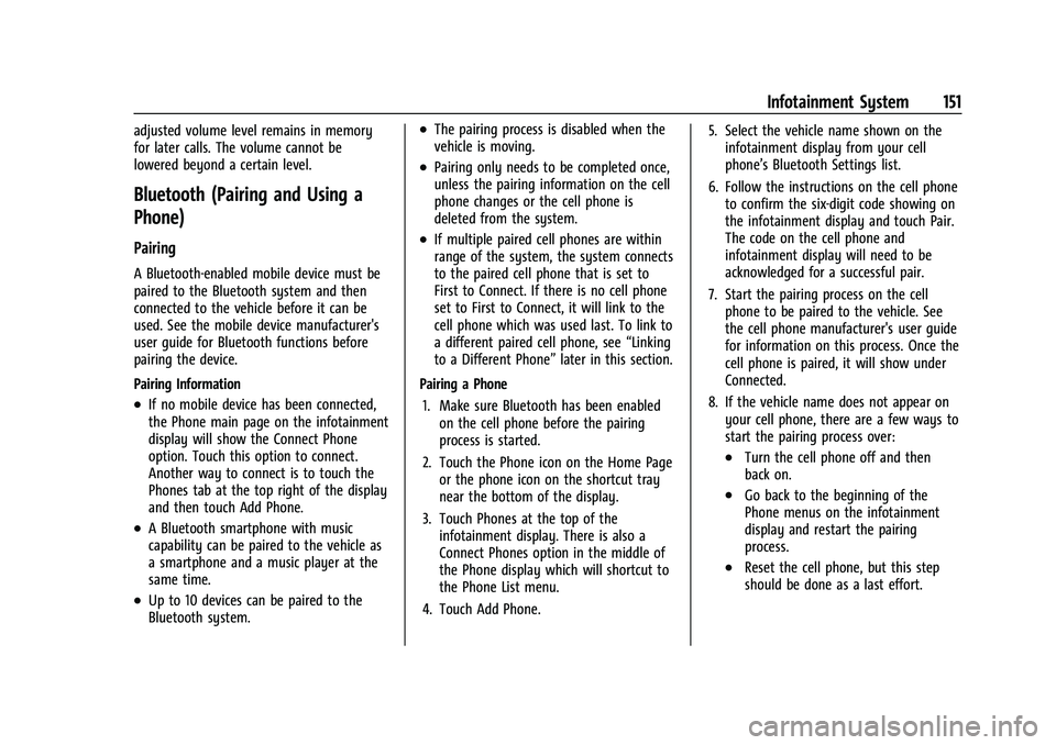 CHEVROLET EQUINOX 2022  Owners Manual Chevrolet Equinox Owner Manual (GMNA-Localizing-U.S./Canada-
16540728) - 2023 - crc - 6/16/22
Infotainment System 151
adjusted volume level remains in memory
for later calls. The volume cannot be
lowe