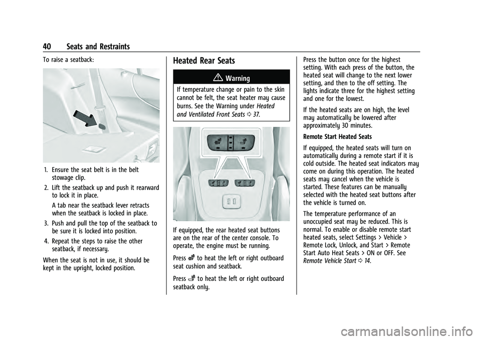 CHEVROLET EQUINOX 2022 User Guide Chevrolet Equinox Owner Manual (GMNA-Localizing-U.S./Canada-
16540728) - 2023 - crc - 6/16/22
40 Seats and Restraints
To raise a seatback:
1. Ensure the seat belt is in the beltstowage clip.
2. Lift t
