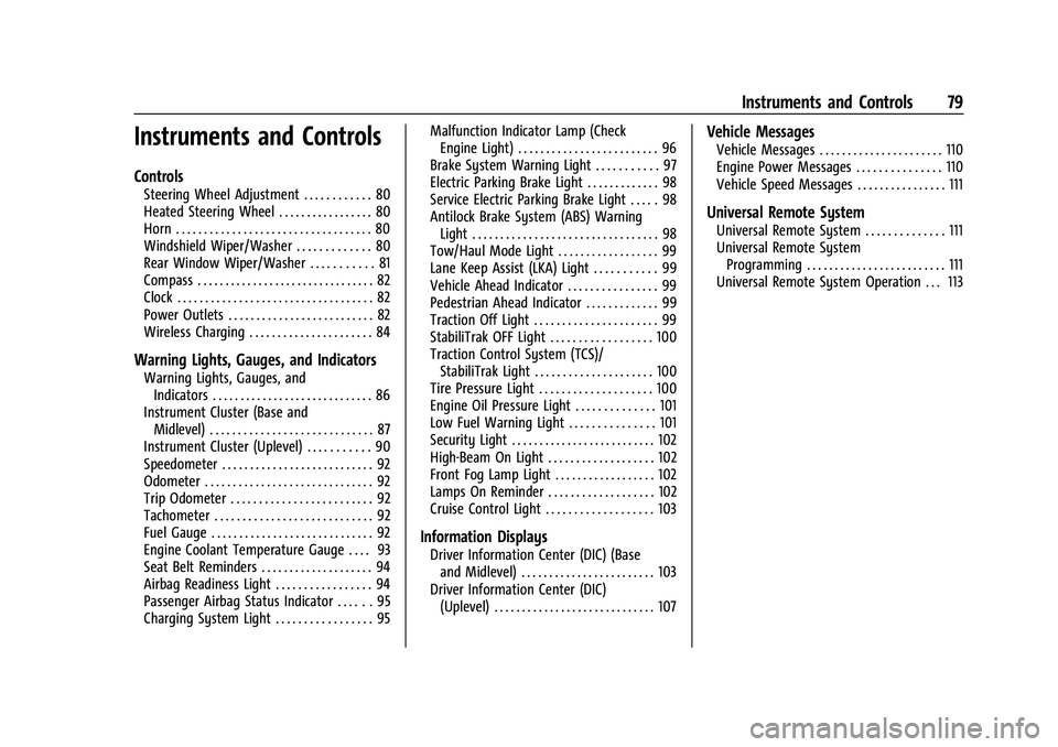CHEVROLET EQUINOX 2022 User Guide Chevrolet Equinox Owner Manual (GMNA-Localizing-U.S./Canada-
16540728) - 2023 - crc - 6/16/22
Instruments and Controls 79
Instruments and Controls
Controls
Steering Wheel Adjustment . . . . . . . . . 