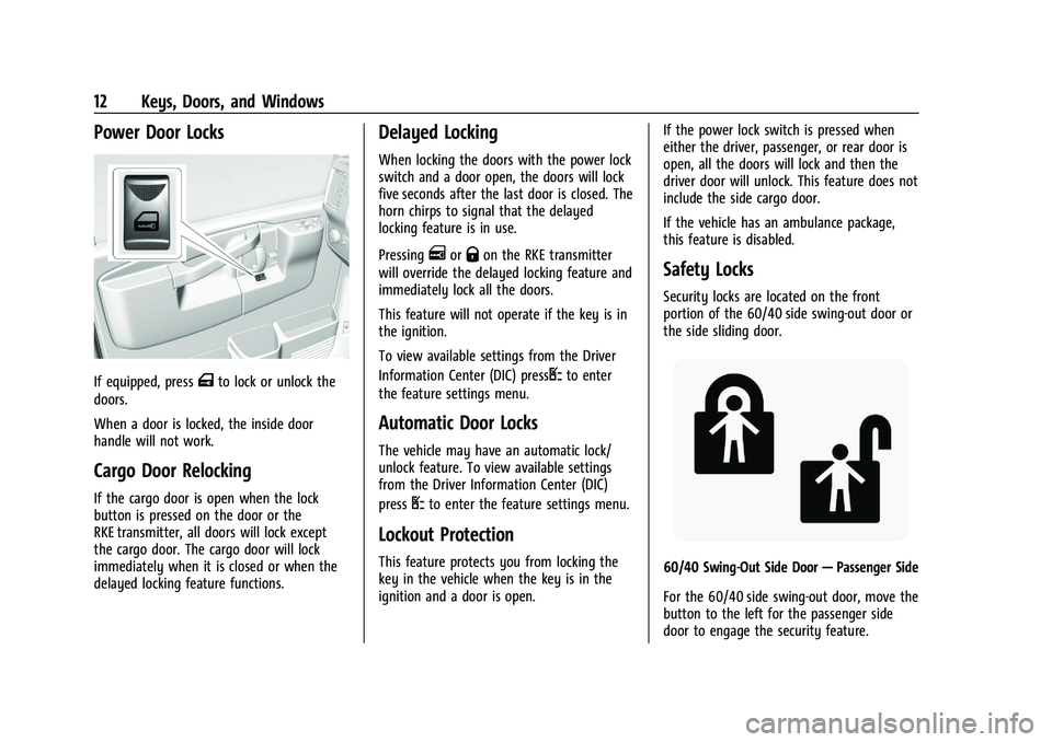 CHEVROLET EXPRESS 2023  Owners Manual Chevrolet Express Owner Manual (GMNA-Localizing-U.S./Canada/Mexico-
16547501) - 2023 - CRC - 6/10/22
12 Keys, Doors, and Windows
Power Door Locks
If equipped, pressTto lock or unlock the
doors.
When a