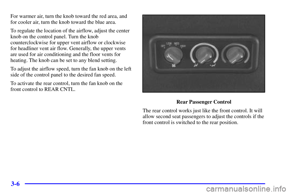 CHEVROLET EXPRESS 2000  Owners Manual 3-6
For warmer air, turn the knob toward the red area, and
for cooler air, turn the knob toward the blue area.
To regulate the location of the airflow, adjust the center
knob on the control panel. Tur