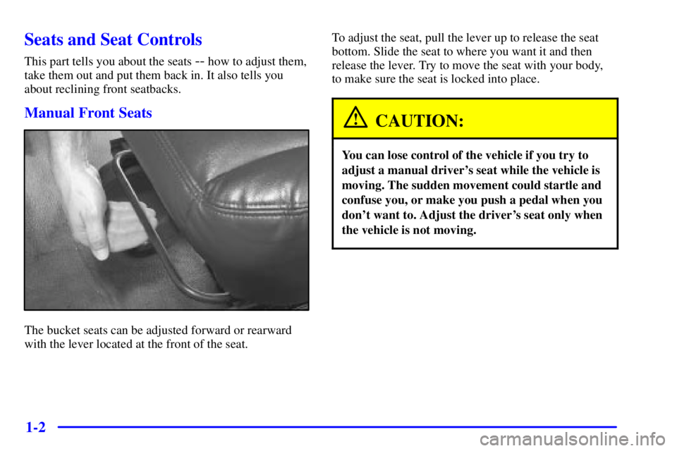 CHEVROLET EXPRESS 1999  Owners Manual 1-2
Seats and Seat Controls
This part tells you about the seats -- how to adjust them,
take them out and put them back in. It also tells you
about reclining front seatbacks.
Manual Front Seats
The buc