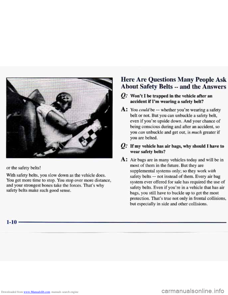 CHEVROLET MALIBU 1998  Owners Manual Downloaded from www.Manualslib.com manuals search engine or the  safety  belts! 
With  safety  belts,  you  slow  down  as  the vehicle  does. 
You  get  more  time  to stop.  You stop  over  more  di