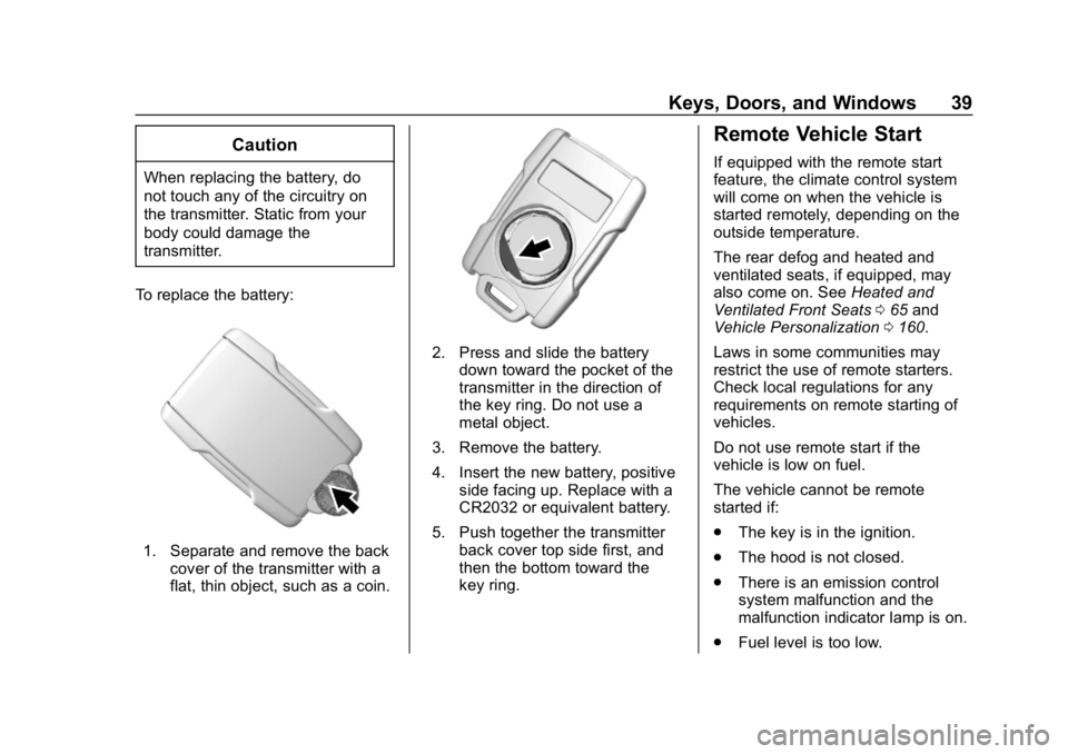 CHEVROLET SILVERADO 1500 Z71 2018  Owners Manual Chevrolet Silverado Owner Manual (GMNA-Localizing-U.S./Canada/Mexico-
11349200) - 2018 - CRC - 2/27/18
Keys, Doors, and Windows 39
Caution
When replacing the battery, do
not touch any of the circuitry
