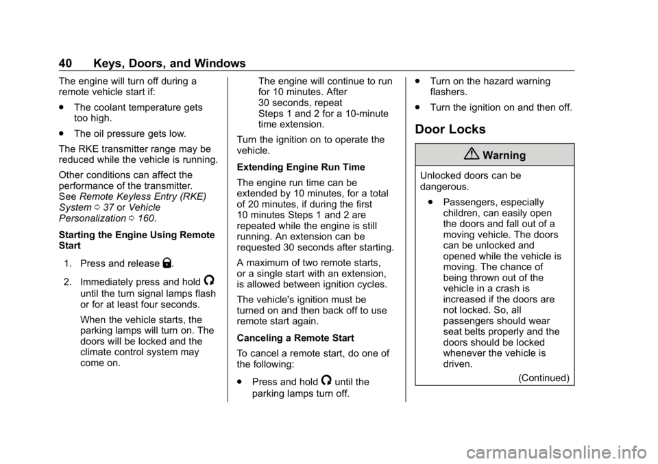 CHEVROLET SILVERADO 1500 Z71 2018  Owners Manual Chevrolet Silverado Owner Manual (GMNA-Localizing-U.S./Canada/Mexico-
11349200) - 2018 - CRC - 2/27/18
40 Keys, Doors, and Windows
The engine will turn off during a
remote vehicle start if:
.The coola