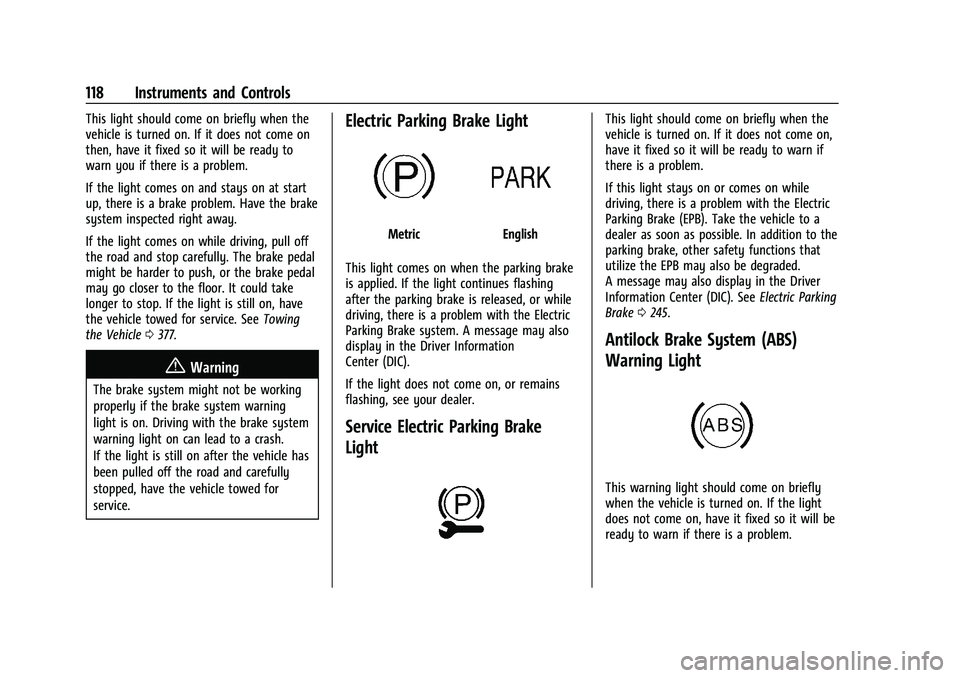 CHEVROLET SILVERADO 2500 2022  Owners Manual Chevrolet Silverado 2500 HD/3500 HD Owner Manual (GMNA-Localizing-U.
S./Canada/Mexico-15546003) - 2022 - CRC - 5/12/21
118 Instruments and Controls
This light should come on briefly when the
vehicle i