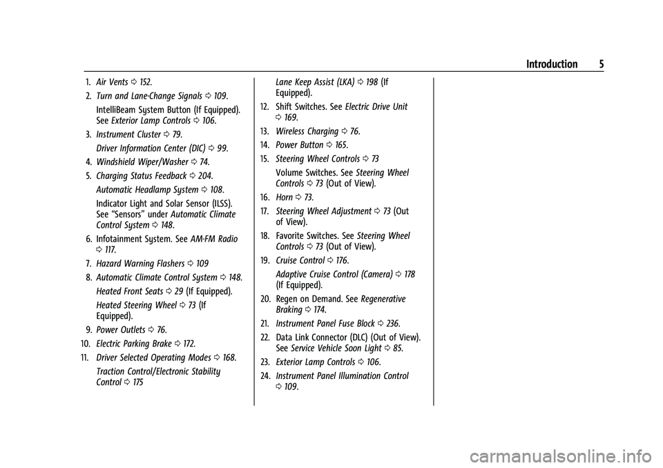 CHEVROLET BOLT EV 2022  Owners Manual Chevrolet BOLT EV Owner Manual (GMNA-Localizing-U.S./Canada-
15082216) - 2022 - CRC - 6/25/21
Introduction 5
1.Air Vents 0152.
2. Turn and Lane-Change Signals 0109.
IntelliBeam System Button (If Equip