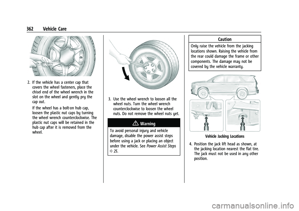 CHEVROLET TAHOE 2022  Owners Manual Chevrolet Tahoe/Suburban Owner Manual (GMNA-Localizing-U.S./Canada/
Mexico-13690484) - 2021 - crc - 8/17/20
362 Vehicle Care
2. If the vehicle has a center cap thatcovers the wheel fasteners, place th