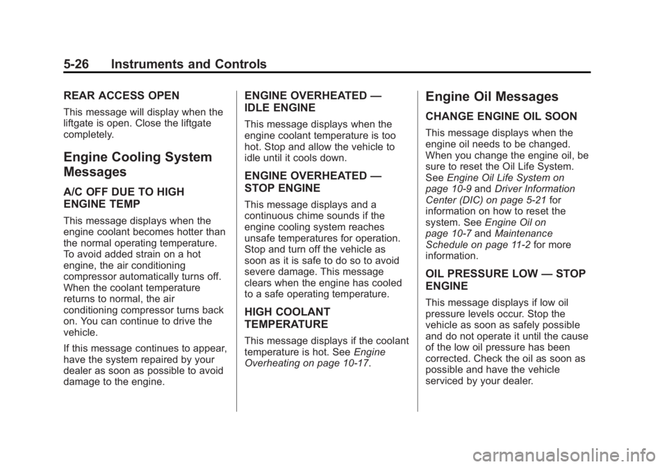 CHEVROLET ORLANDO 2013  Owners Manual Black plate (26,1)Chevrolet Orlando Owner Manual - 2013 - CRC - 6/5/12
5-26 Instruments and Controls
REAR ACCESS OPEN
This message will display when the
liftgate is open. Close the liftgate
completely