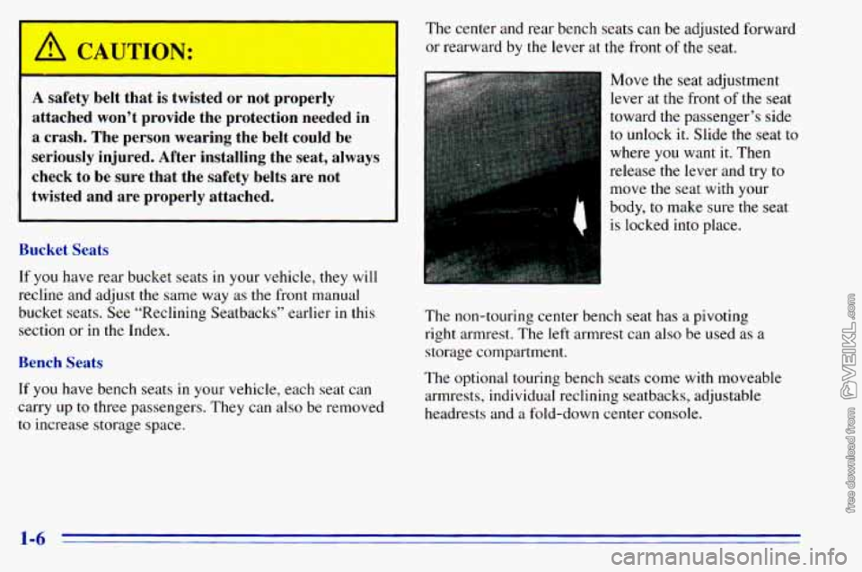 CHEVROLET ASTRO 1996  Owners Manual 1 A, CAUTION: 
A safety  belt  that is twisted  or not  properly 
attached  won’t  provide  the  protection  needed  in 
a  crash.  The  person  wearing  the  belt  could  be 
seriously  injured.  A