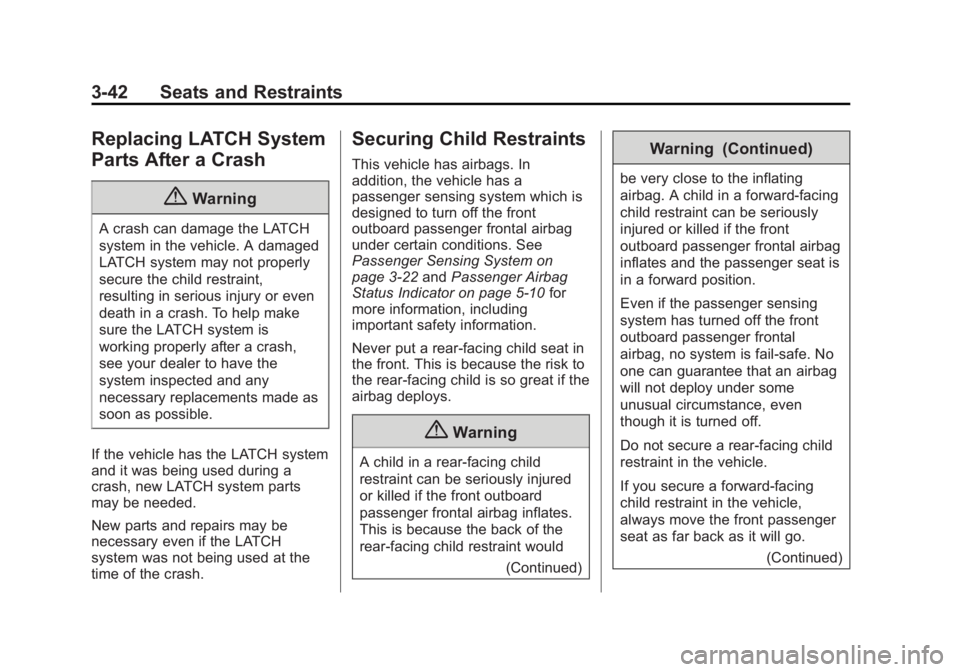 CHEVROLET CITY EXPRESS 2015  Owners Manual Black plate (42,1)Chevrolet City Express Owner Manual (GMNA-Localizing-U.S./Canada-
7707496) - 2015 - CRC - 11/26/14
3-42 Seats and Restraints
Replacing LATCH System
Parts After a Crash
{ WarningA cra