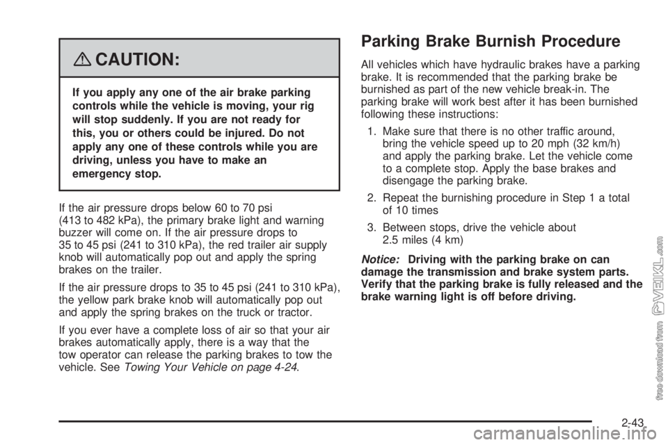 CHEVROLET KODIAK 2008  Owners Manual {CAUTION:
If you apply any one of the air brake parking
controls while the vehicle is moving, your rig
will stop suddenly. If you are not ready for
this, you or others could be injured. Do not
apply a