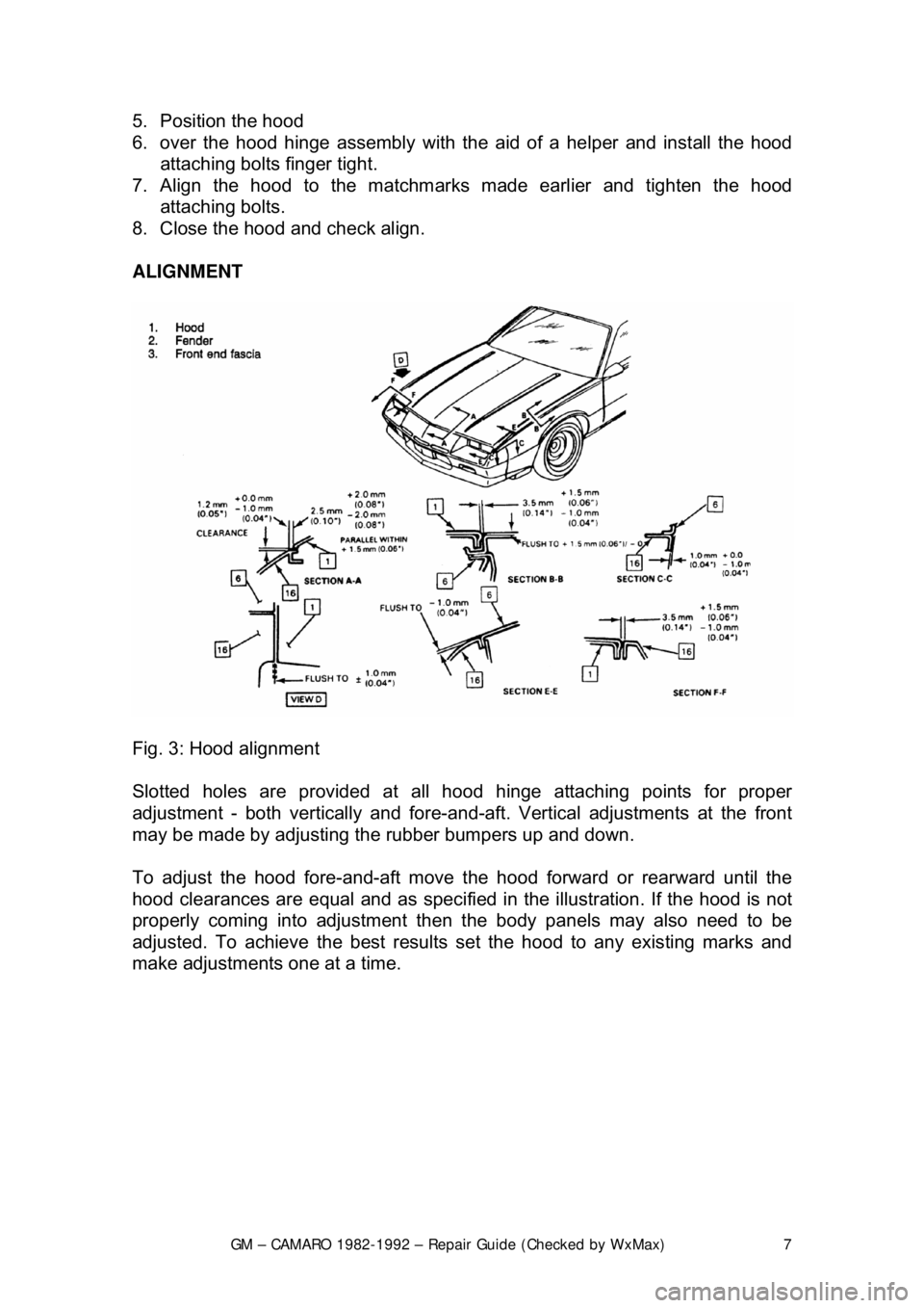 CHEVROLET CAMARO 1982  Repair Guide 
GM – CAMARO 1982-1992 – Repair Guide (Checked by WxMax) 7
5.  Position the hood 
6.  over the hood hinge asse
mbly with the aid of a helper and install the hood 
attaching bolts finger tight.  
7