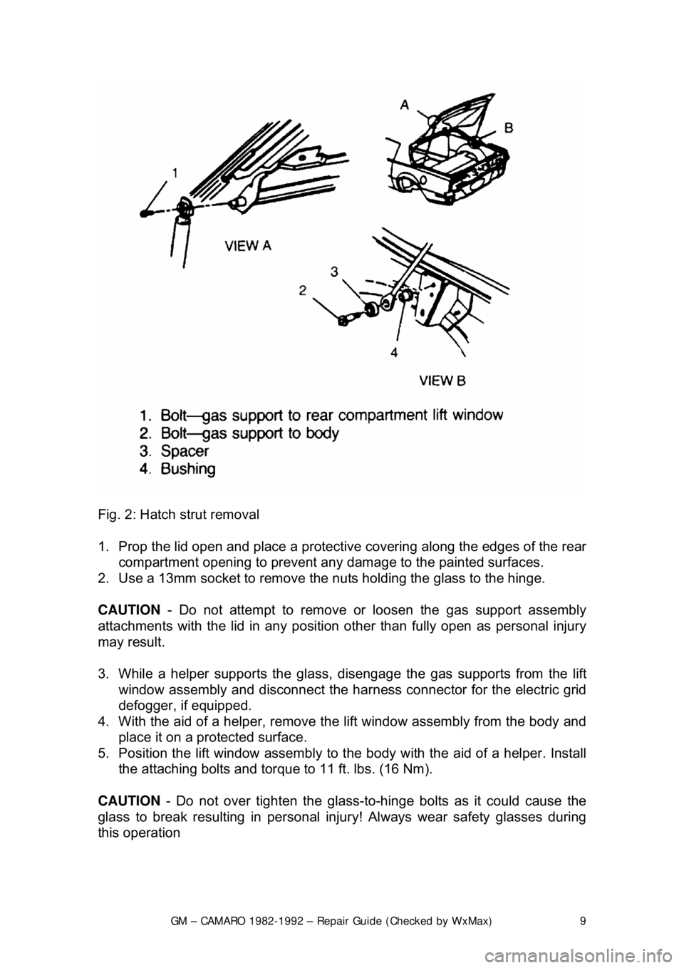 CHEVROLET CAMARO 1982  Repair Guide 
GM – CAMARO 1982-1992 – Repair Guide (Checked by WxMax) 9
 
Fig. 2: Hatch strut removal  
1.  Prop the lid open and place  a protective covering along the edges of the rear 
compartment opening t