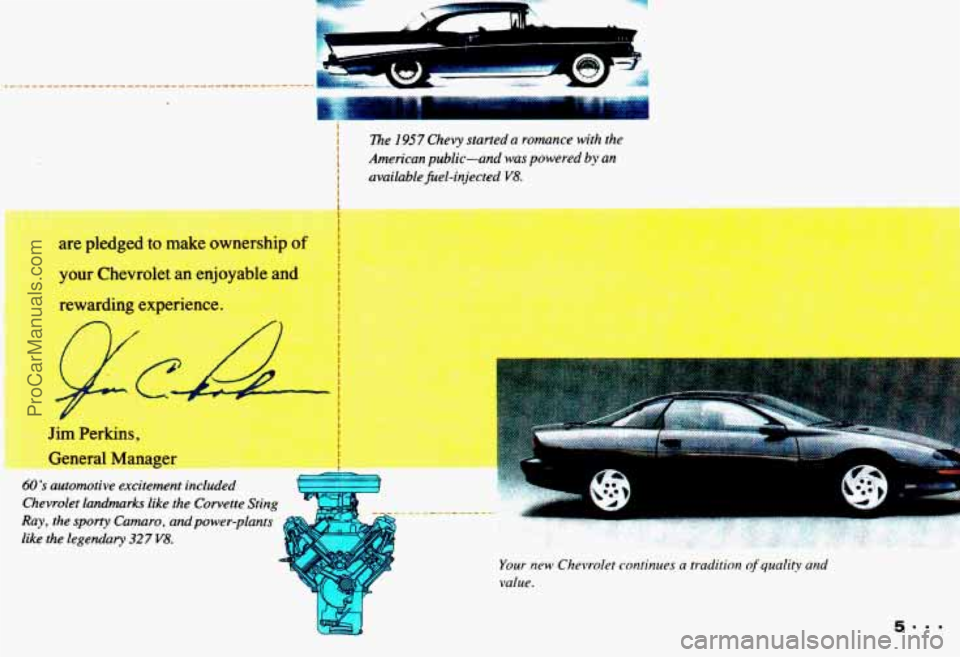 CHEVROLET CAMARO 1993  Owners Manual Jim Perkins, 
General Manag- 
60s automotive  excitement  included 
Chevrolet  landmarks  like  the  Corvette Sting 
Ray,  the 
sporty Camuro, and power-plants 
like  the  legendary 32 7 V8. 
The 195