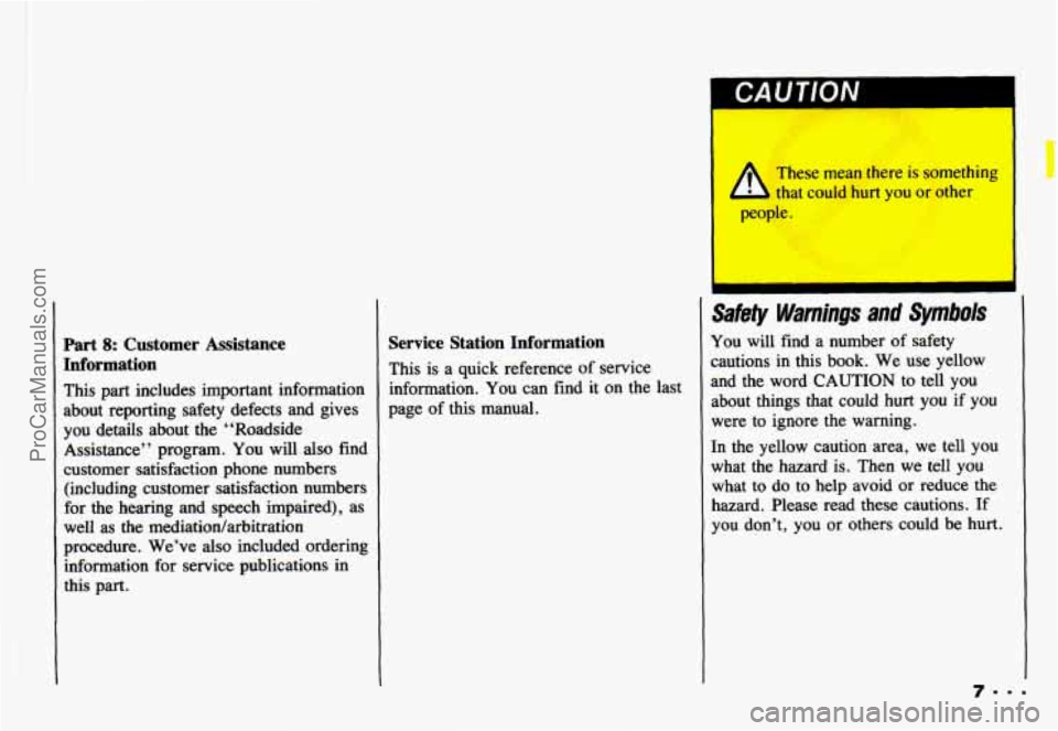 CHEVROLET CAMARO 1993  Owners Manual Part 8: Customer Assistance 
Information 
This  part includes  important  information 
about  reporting  safety  defects and gives 
you  details  about  the “Roadside 
Assistance”  program. 
You w