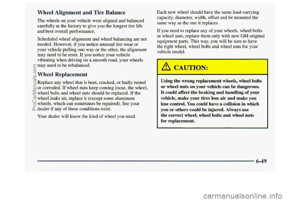 CHEVROLET S10 1998  Owners Manual Wheel  Alignment and Tire Balance 
The wheels  on  you^ vehicle  were aligned  and  balanced 
careftdly  at  the 
€actoi-y to.  give YOU- the longest  tire life 
and best averall  performance. 
Sch