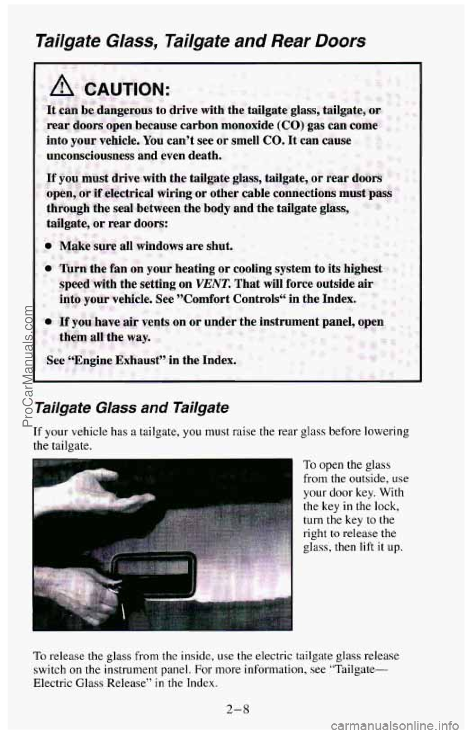 CHEVROLET SUBURBAN 1994  Owners Manual Tailgate Glass, Tailgate and Rear Doors 
into  your  vehicle. You cant  see or smell CO. It  can  cause 
unconsciousness 
and even  death. 
into your ve :le.  See "Comfort Controls  in the Fdex. & 