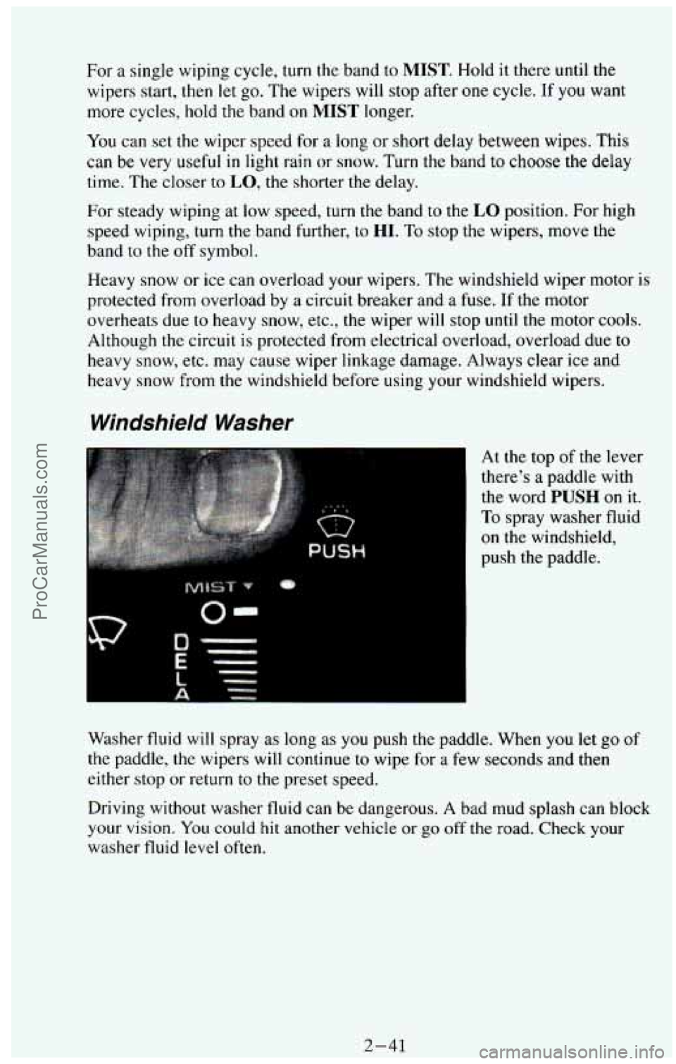 CHEVROLET SUBURBAN 1994  Owners Manual For a single wiping cycle, turn  the  band to MIST. Hold it there  until  the 
wipers  start, then let go. 
The wipers will stop after one cycle.  If you want 
more  cycles,  hold 
the band on MIST lo