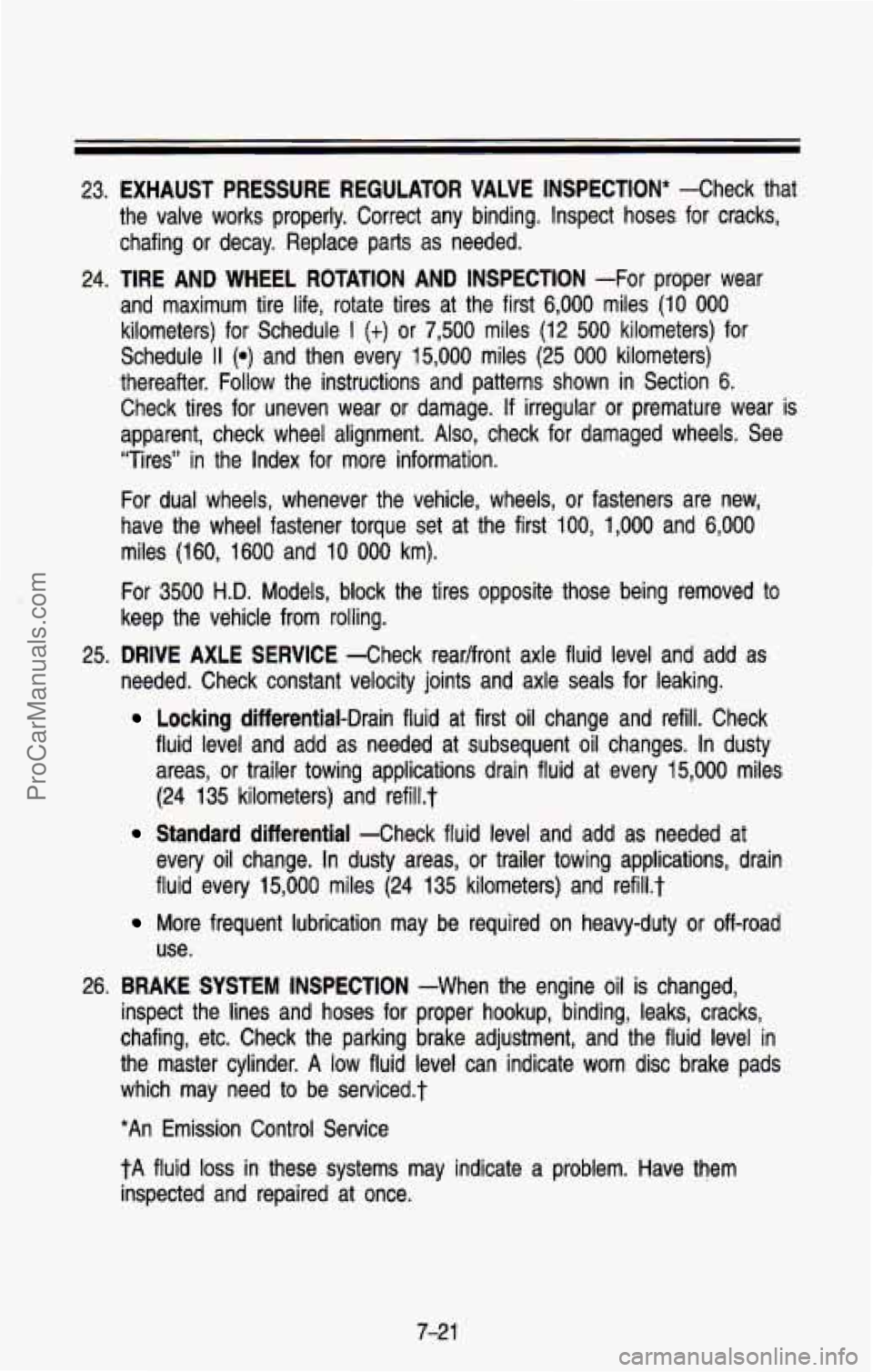 CHEVROLET SUBURBAN 1993  Owners Manual 23. EXHAUST  PRESSURE EGULATOR  VALVE INSPECTION* -Check  that 
the  valve  works  properly.  Correct  any  binding.  Inspect  hoses  fo\
r  cracks, 
chafing  or  decay.  Replace  parts 
as needed. 
2