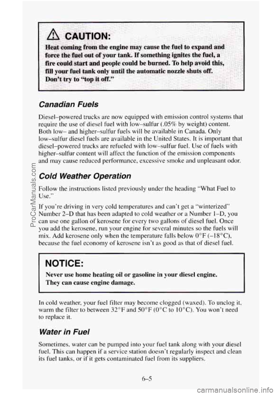 CHEVROLET SUBURBAN 1996  Owners Manual Canadian  Fuels 
Diesel-powered  trucks are now  equipped with emission control  systems that 
require the use  of diesel fuel with  low-sulfur 
(.05% by weight)  content. 
Both  low-  and higher-sulf