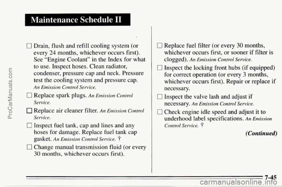 CHEVROLET TRACKER 1995  Owners Manual I Maintenance  Schedule I1 I 
0 Drain, flush and  refill  cooling system  (or 
every 
24 months,  whichever occurs first). 
See  “Engine Coolant”  in  the  Index for what 
to  use. Inspect  hoses.
