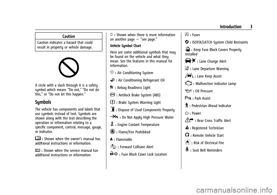 CHEVROLET TRAX 2024  Owners Manual Chevrolet TRAX Owner Manual (GMNA-Localizing-U.S./Canada/Mexico-
17041293) - 2024 - CRC - 12/2/22
Introduction 3
Caution
Caution indicates a hazard that could
result in property or vehicle damage.
A c