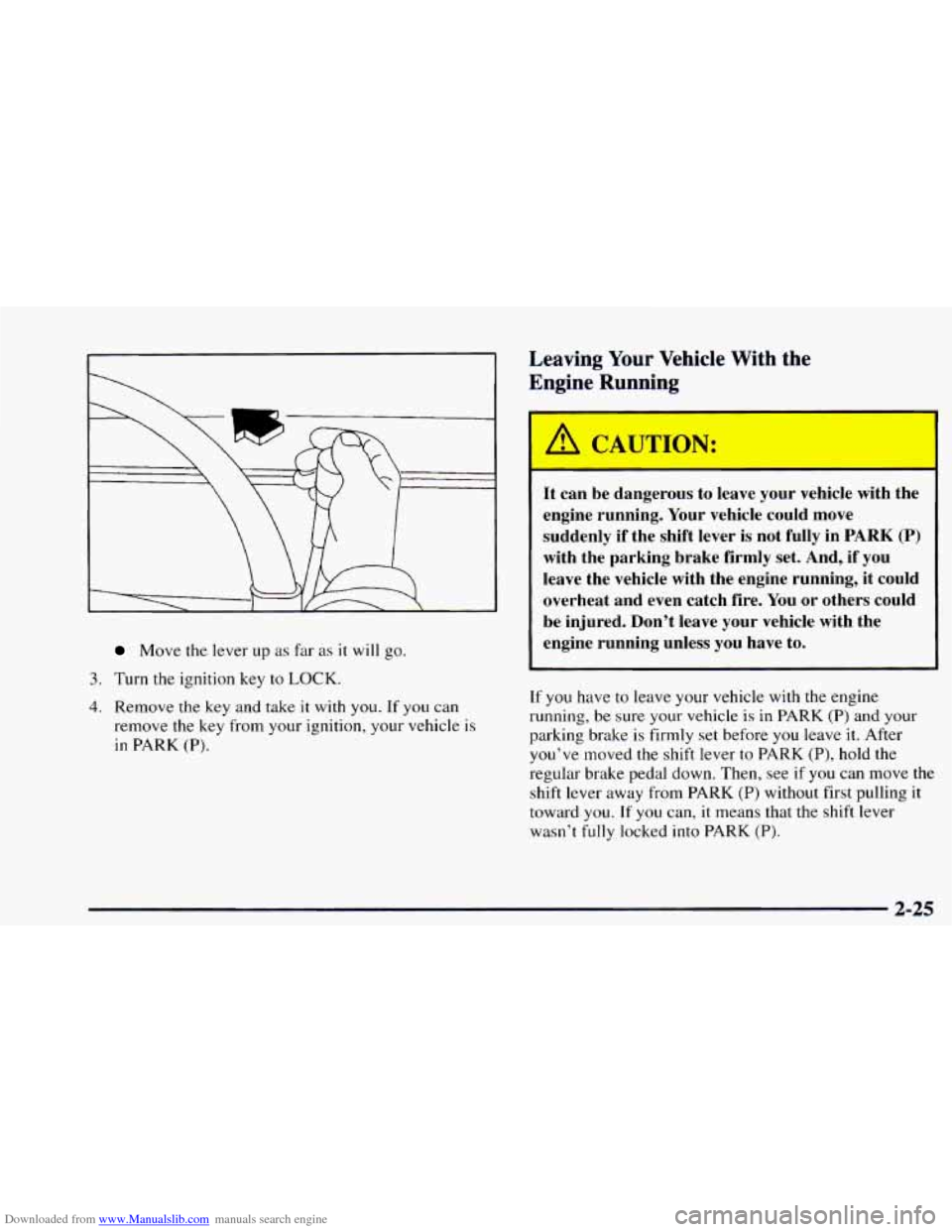 CHEVROLET ASTRO 1997 2.G Owners Manual Downloaded from www.Manualslib.com manuals search engine Move the lever  up as far as it will go. 
3. Turn the ignition key  to LOCK. 
4. Remove the key and  take it with you. If you can 
remove the  