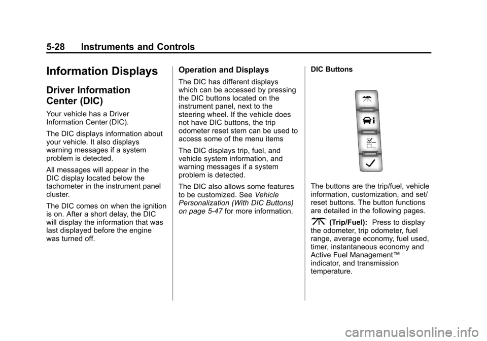 CHEVROLET AVALANCHE 2011 2.G Owners Manual Black plate (28,1)Chevrolet Avalanche Owner Manual - 2011
5-28 Instruments and Controls
Information Displays
Driver Information
Center (DIC)
Your vehicle has a Driver
Information Center (DIC).
The DIC