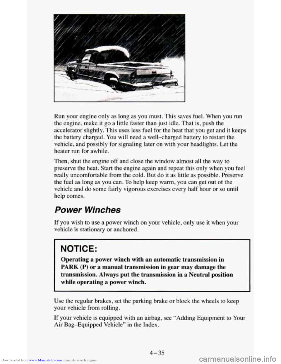 CHEVROLET BLAZER 1995 2.G Owners Manual Downloaded from www.Manualslib.com manuals search engine Run your engine only as long as you must. This saves fuel. When you run
the engine, make it go a little faster than just idle. CHEVROLET BLAZER 1995 2.G Owners Manual Downloaded from www.Manualslib.com manuals search engine Run your engine only as long as you must. This saves fuel. When you run
the engine, make it go a little faster than just idle.