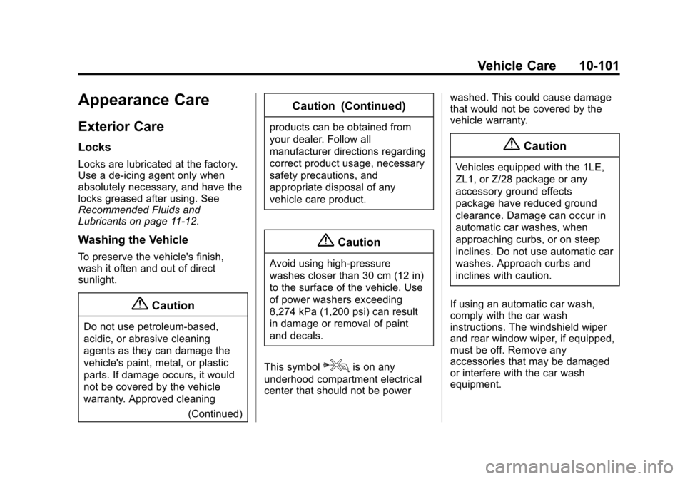 CHEVROLET CAMARO 2014 5.G Owners Manual Black plate (101,1)Chevrolet Camaro Owner Manual (GMNA-Localizing-U.S./Canada/Mexico-
6042601) - 2014 - CRC - 1/21/14
Vehicle Care 10-101
Appearance Care
Exterior Care
Locks
Locks are lubricated at th