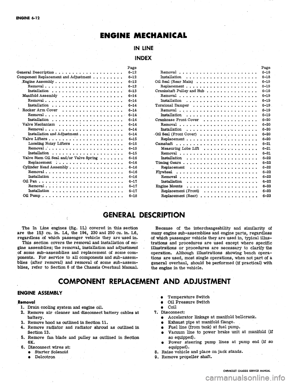 CHEVROLET CAMARO 1967 1.G Chassis Workshop Manual 
ENGINE
 6-12

ENGINE
 MECHANICAL

IN LINE

INDEX

Page

General Description . „ 6-12

Component Replacement and Adjustment 6-12

.Engine Assembly 6-12

Removal 6-12

Installation 6-13

Manifold Ass