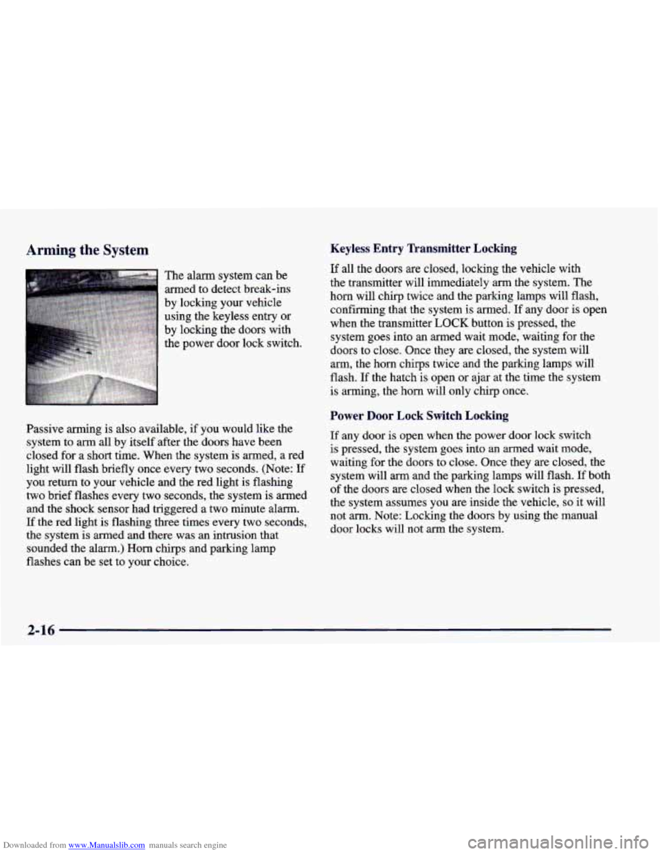 CHEVROLET CAMARO 1998 4.G Owners Manual Downloaded from www.Manualslib.com manuals search engine Arming the System 
The alarm system can be 
armed  to  detect break-ins 
by  locking  your  vehicle 
using  the keyless  entry  or 
by  locking