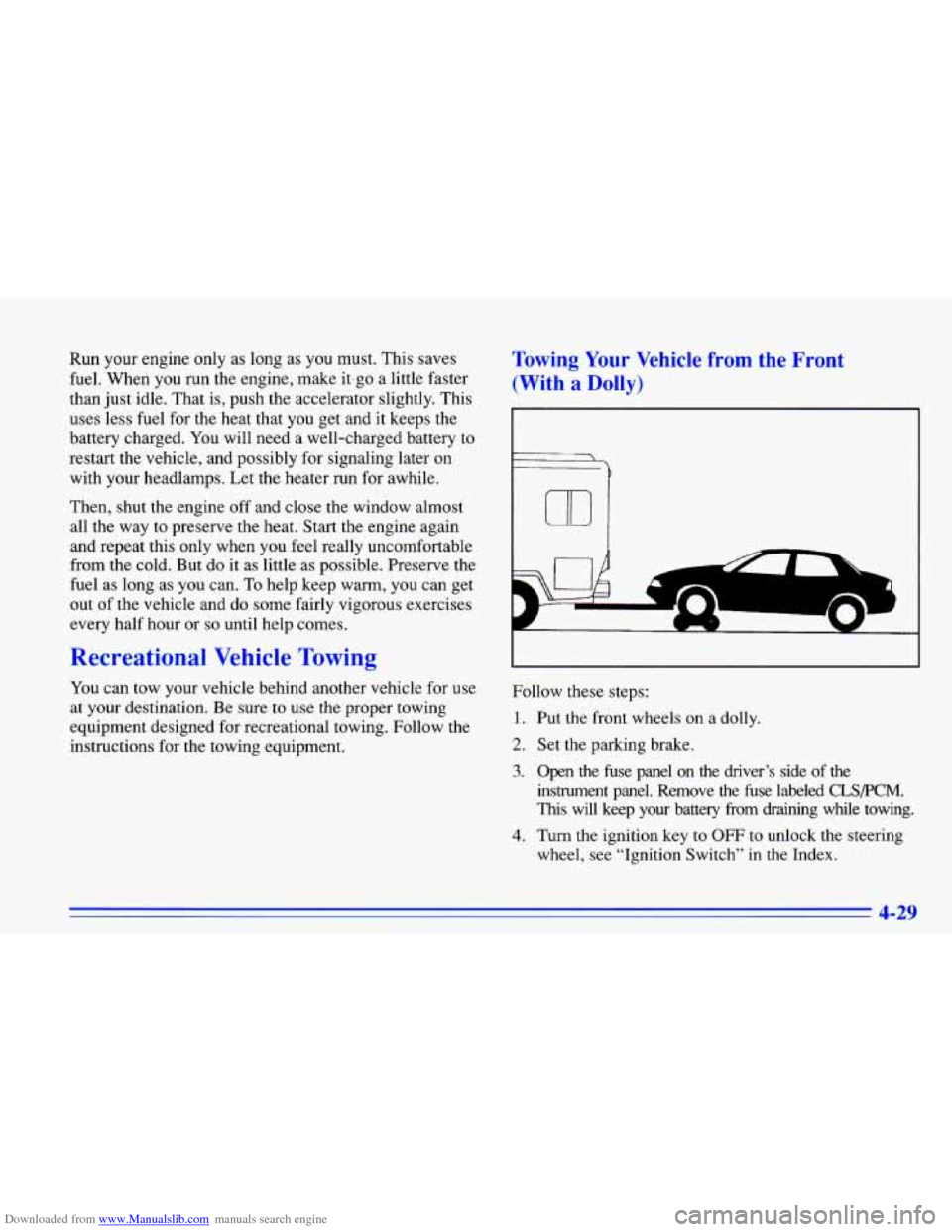 CHEVROLET CAVALIER 1996 3.G Owners Manual Downloaded from www.Manualslib.com manuals search engine Run your  engine  only as long  as you  must.  This saves 
fuel.  When  you  run  the  engine,  make  it.go a  little  faster 
than  just idle.