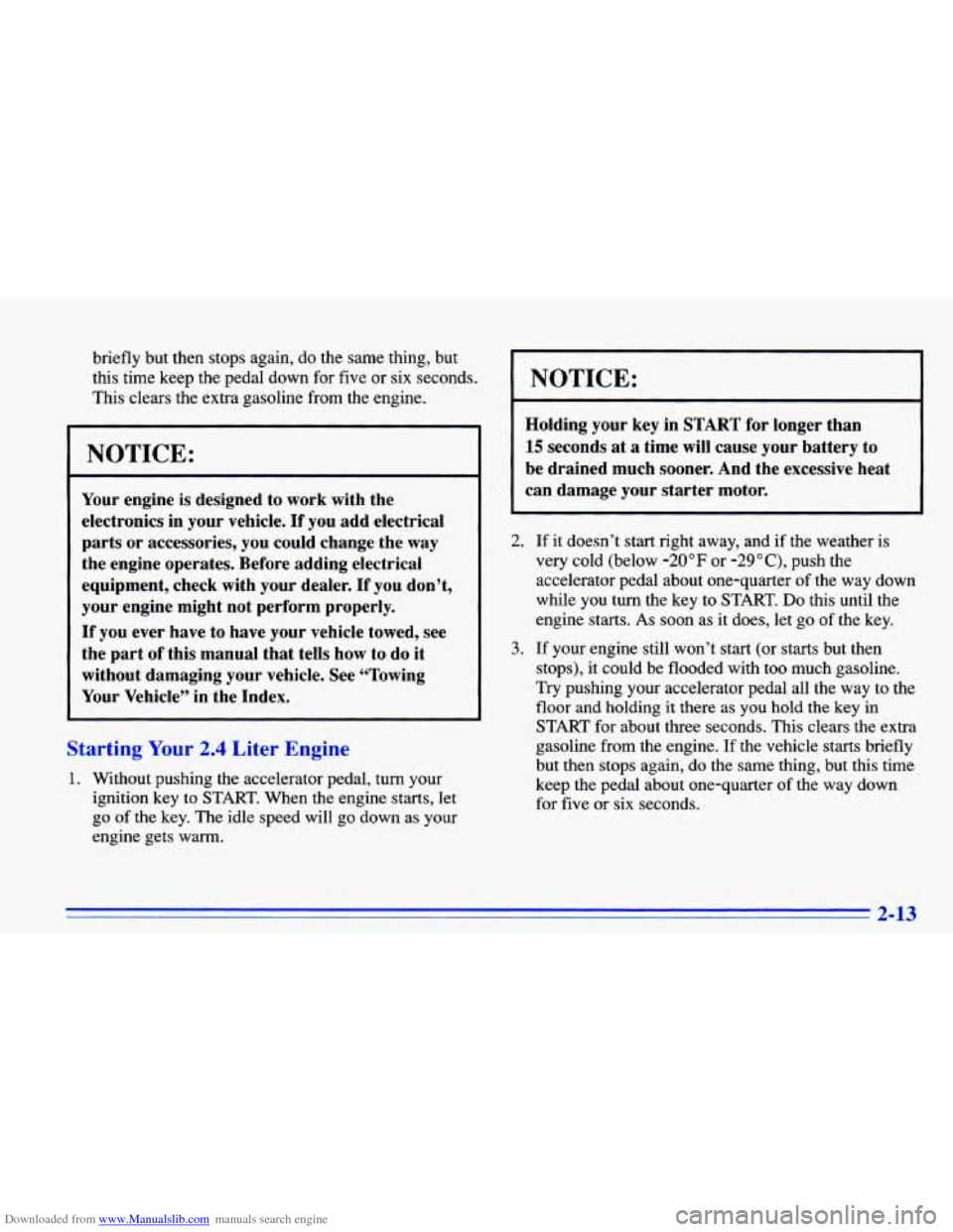 CHEVROLET CAVALIER 1996 3.G Owners Manual Downloaded from www.Manualslib.com manuals search engine briefly but then  stops again,  do the  same  thing, but 
this  time  keep  the pedal down  for  five or six  seconds. 
This  clears  the  extr