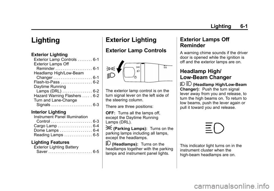 CHEVROLET CITY EXPRESS CARGO VAN 2016 1.G Owners Manual Black plate (1,1)Chevrolet City Express Owner Manual (GMNA-Localizing-U.S./Canada-
7707496) - 2015 - CRC - 11/26/14
Lighting 6-1
Lighting
Exterior Lighting
Exterior Lamp Controls . . . . . . . . 6-1
E