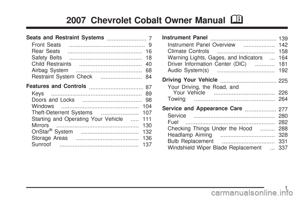 CHEVROLET COBALT 2007 1.G Owners Manual Seats and Restraint Systems
........................ 7
Front Seats
.............................................. 9
Rear Seats
............................................. 16
Safety Belts
...........