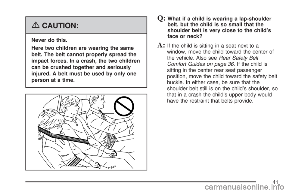 CHEVROLET COBALT 2007 1.G Owners Manual {CAUTION:
Never do this.
Here two children are wearing the same
belt. The belt cannot properly spread the
impact forces. In a crash, the two children
can be crushed together and seriously
injured. A b