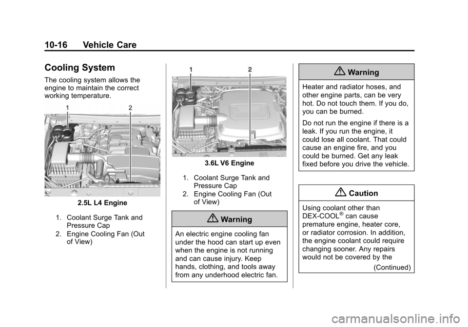 CHEVROLET COLORADO 2015 2.G Owners Manual Black plate (16,1)Chevrolet Colorado Owner Manual (GMNA-Localizing-U.S./Canada-
7586788) - 2015 - crc - 2/9/15
10-16 Vehicle Care
Cooling System
The cooling system allows the
engine to maintain the co