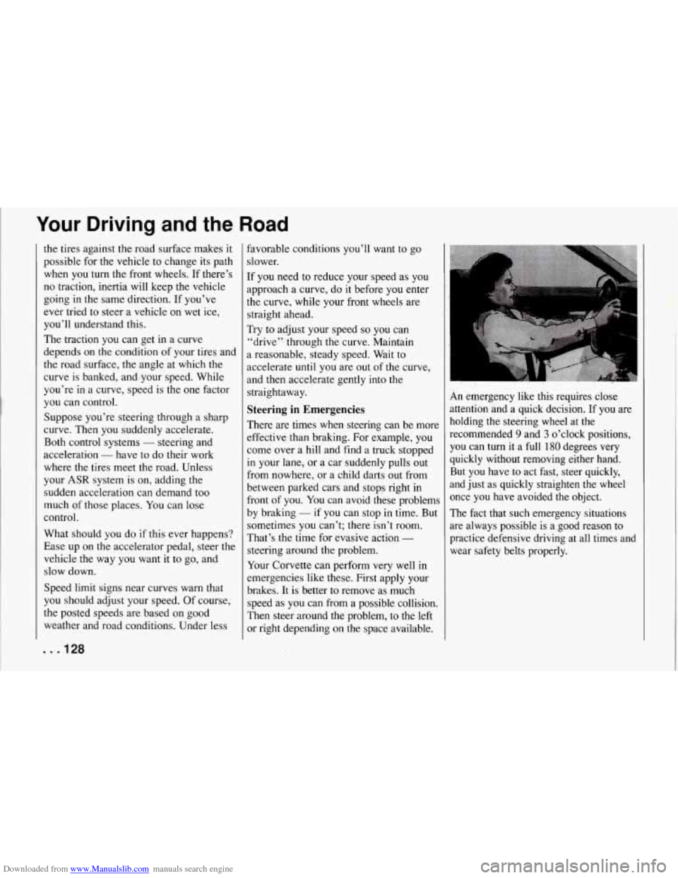 CHEVROLET CORVETTE 1994 4.G Owners Manual Downloaded from www.Manualslib.com manuals search engine Your Driving  and the Road 
the tires  against the road  surface  makes  it 
possible  for  the vehicle to change  its  path 
when  you 
turn t