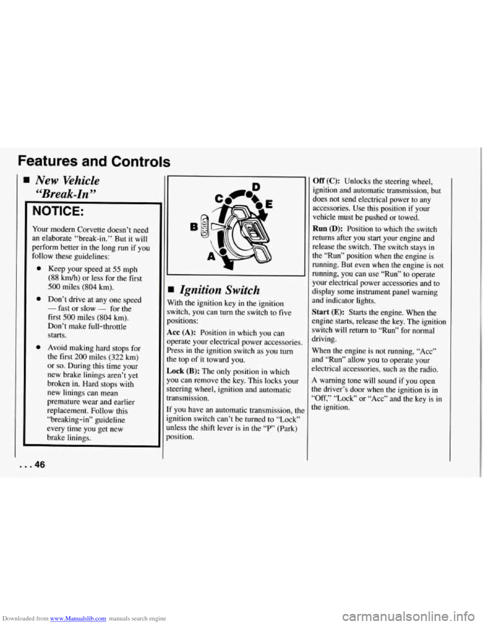 CHEVROLET CORVETTE 1994 4.G Owners Manual Downloaded from www.Manualslib.com manuals search engine Features  and  Controls 
NOTICE: 
Your modern Corvette  doesn’t  need 
an elaborate “break-in.”  But it will 
perform  better  in  the  l