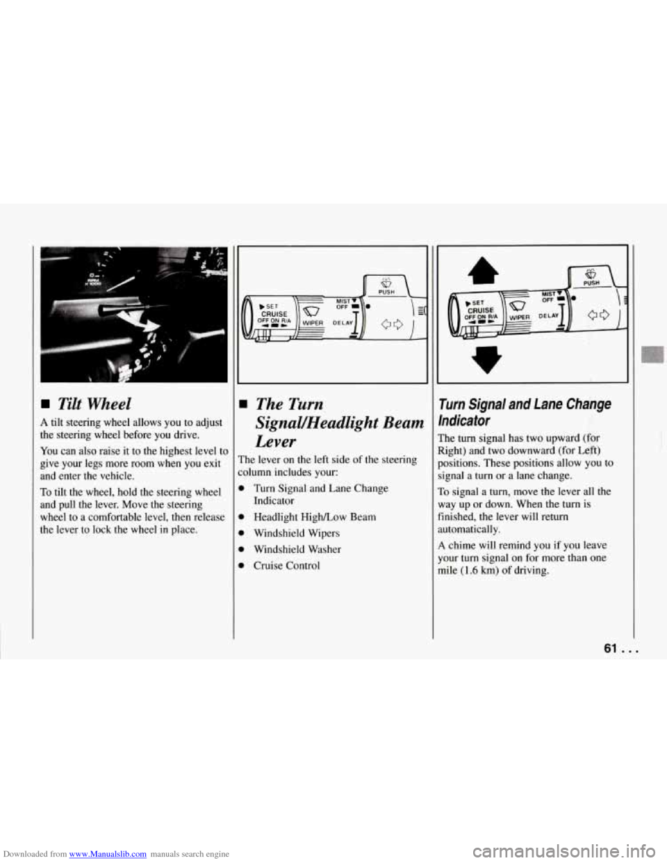 CHEVROLET CORVETTE 1994 4.G Owners Manual Downloaded from www.Manualslib.com manuals search engine Tilt Wheel 
A tilt  steering  wheel  allows  you  to adjust 
the  steering  wheel  before  you drive. 
You  can  also raise  it to  the  highes