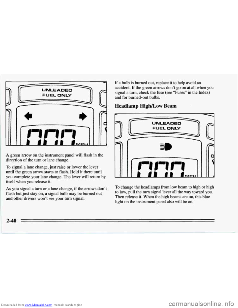 CHEVROLET CORVETTE 1995 4.G Owners Manual Downloaded from www.Manualslib.com manuals search engine A green arrow  on the instrument panel will flash  in the 
direction 
of the  turn  or lane change. 
To signal a lane change,  just raise  or l