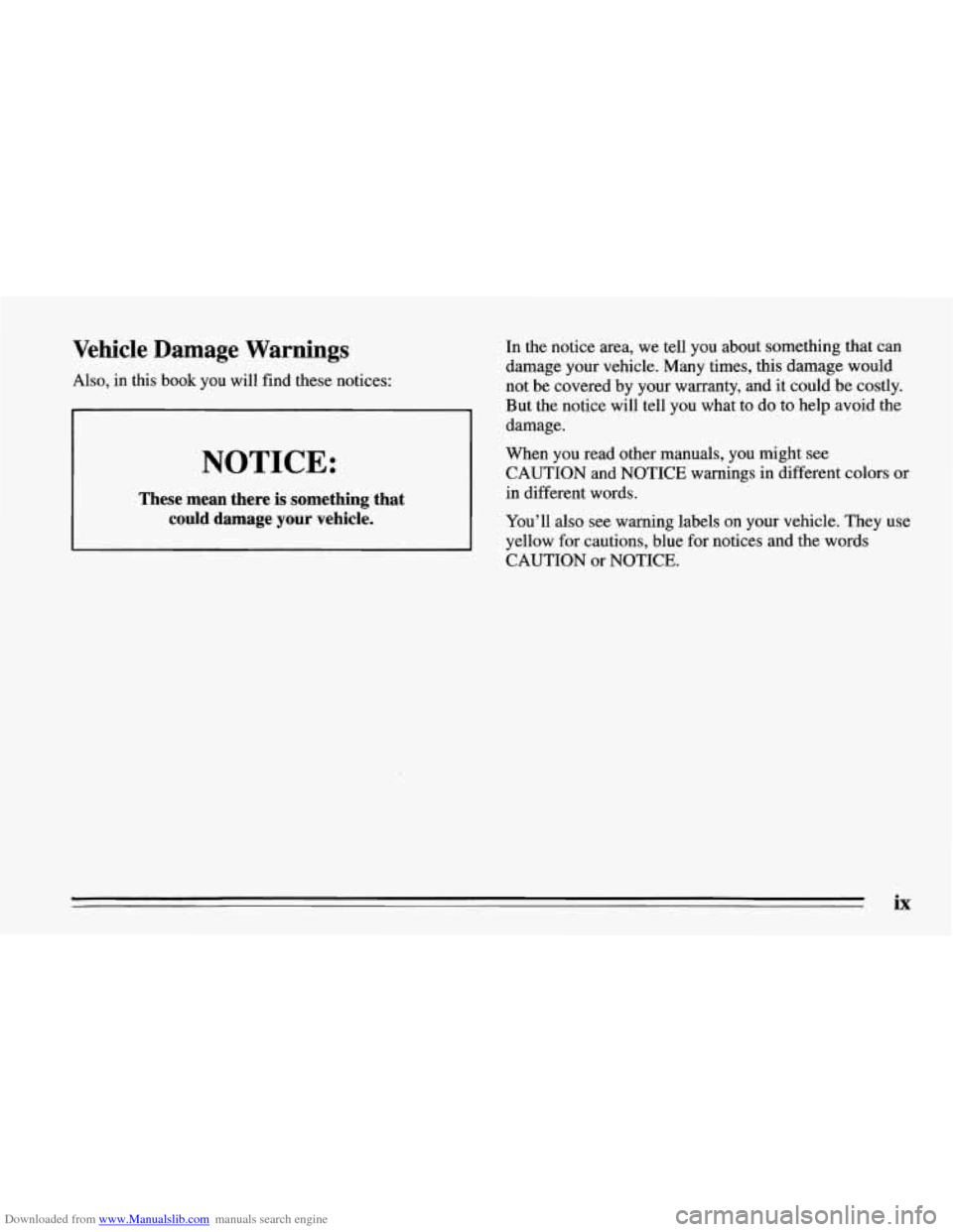 CHEVROLET CORVETTE 1995 4.G Owners Manual Downloaded from www.Manualslib.com manuals search engine Vehicle Damage Warnings 
Also, in this  book  you will  find  these  notices: 
NOTICE: 
These  mean  there  is something  that 
could  damage  
