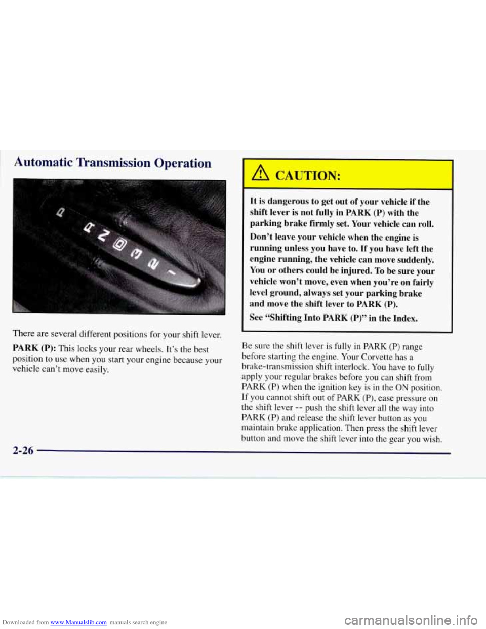 CHEVROLET CORVETTE 1997 5.G Owners Manual Downloaded from www.Manualslib.com manuals search engine  ~ Automatic Transmission Operation 
There are several different positions for your shift lever. 
PARK (P): This locks your rear wheels.  It’